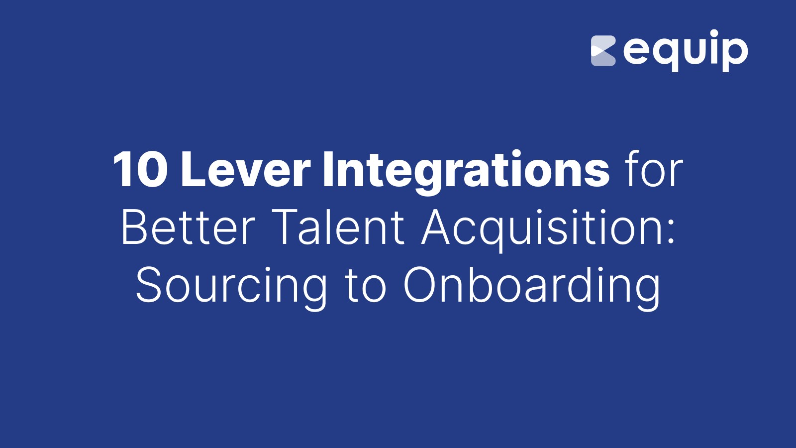 10 Lever Integrations for Better Integrations: From Sourcing to Onboarding